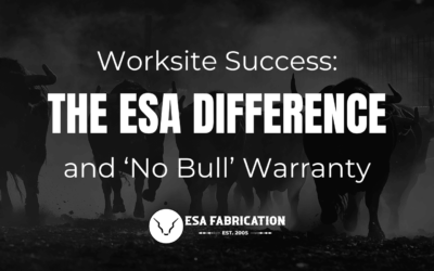 Worksite Success: The ESA Fabrication Difference and ‘No Bull’ Warranty