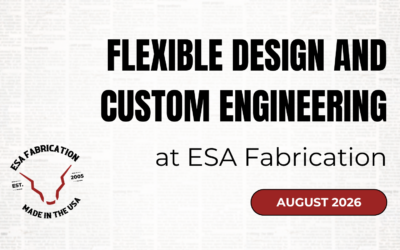 Flexible Design and Custom Engineering at ESA Fabrication